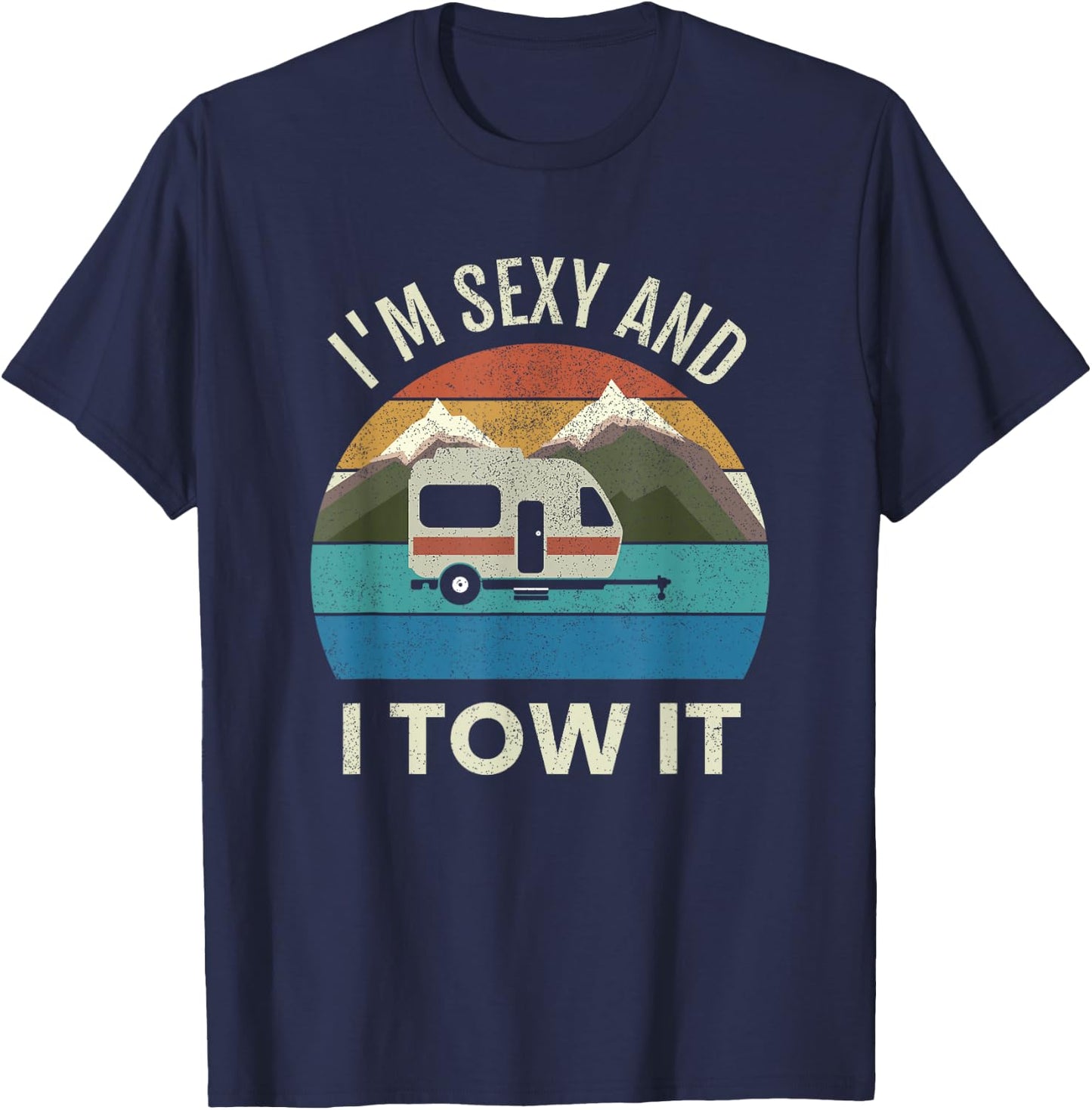 Camper Trailer RV Gift Vintage Funny I'm Sexy and I Tow It T-Shirt - T-Shirt | Navy