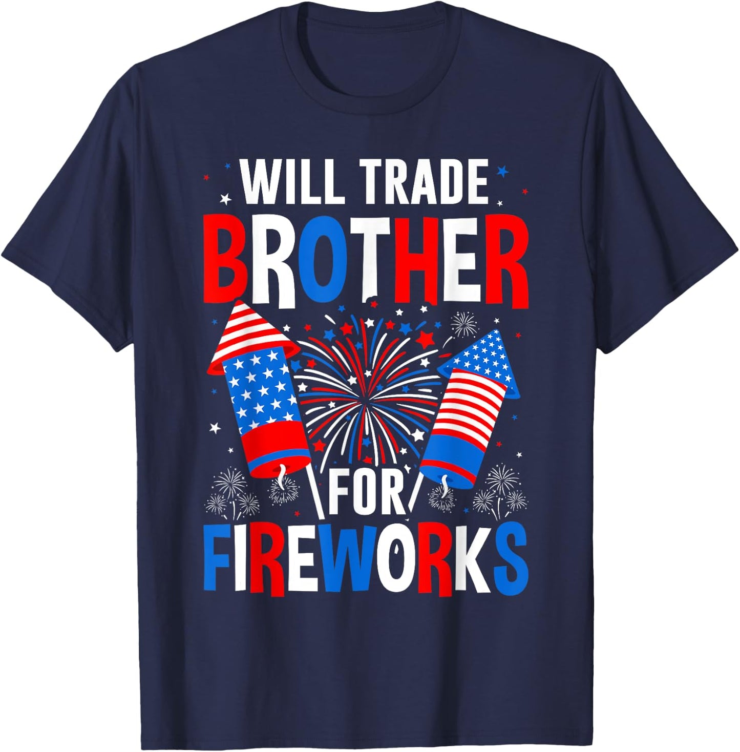 Will Trade Brother For Fireworks 4th Of July Patriotic T-Shirt - T-Shirt | Navy