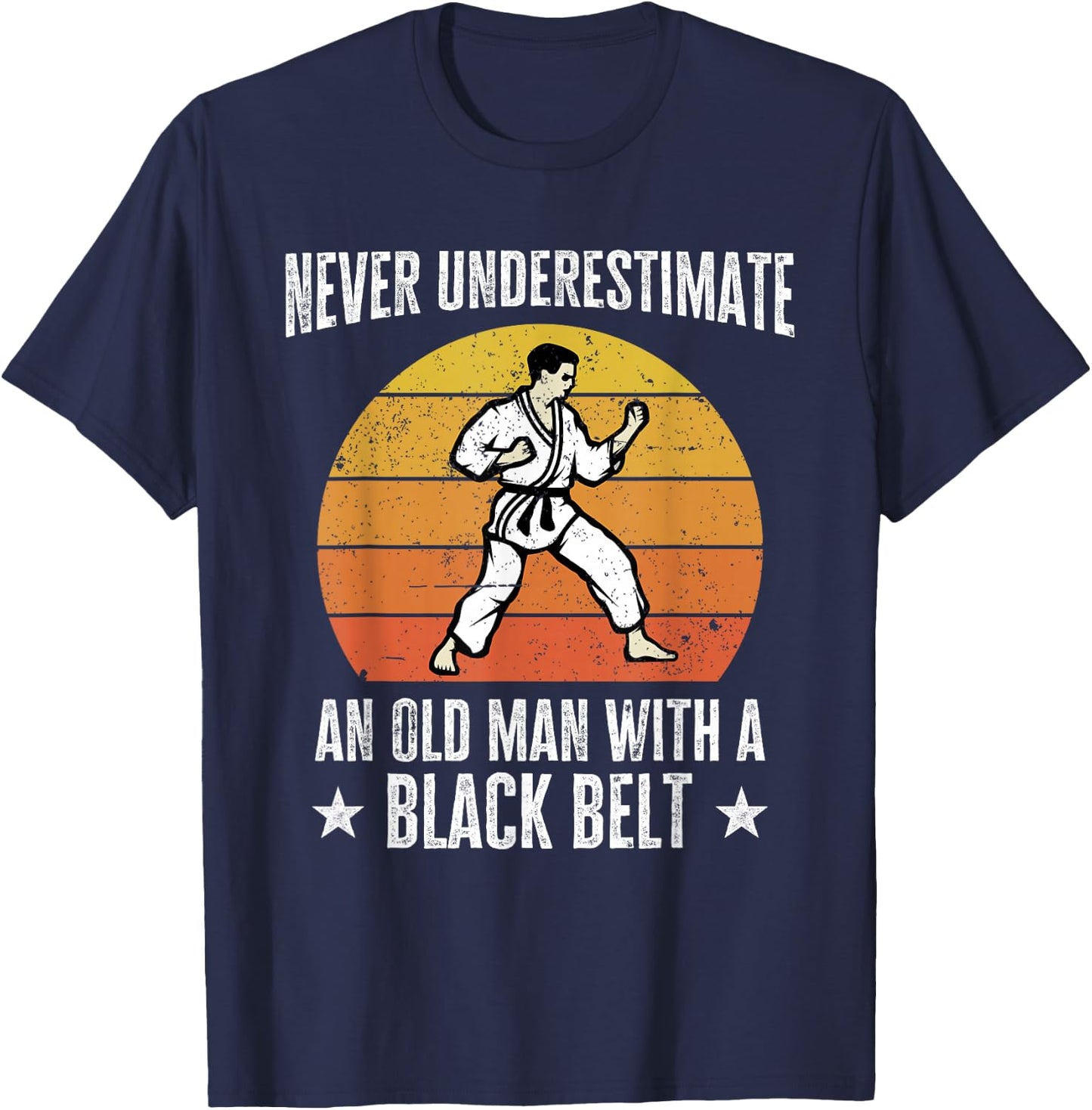 Never Underestimate An Old Man With A Black Belt Karate T-Shirt - T-Shirt | Navy