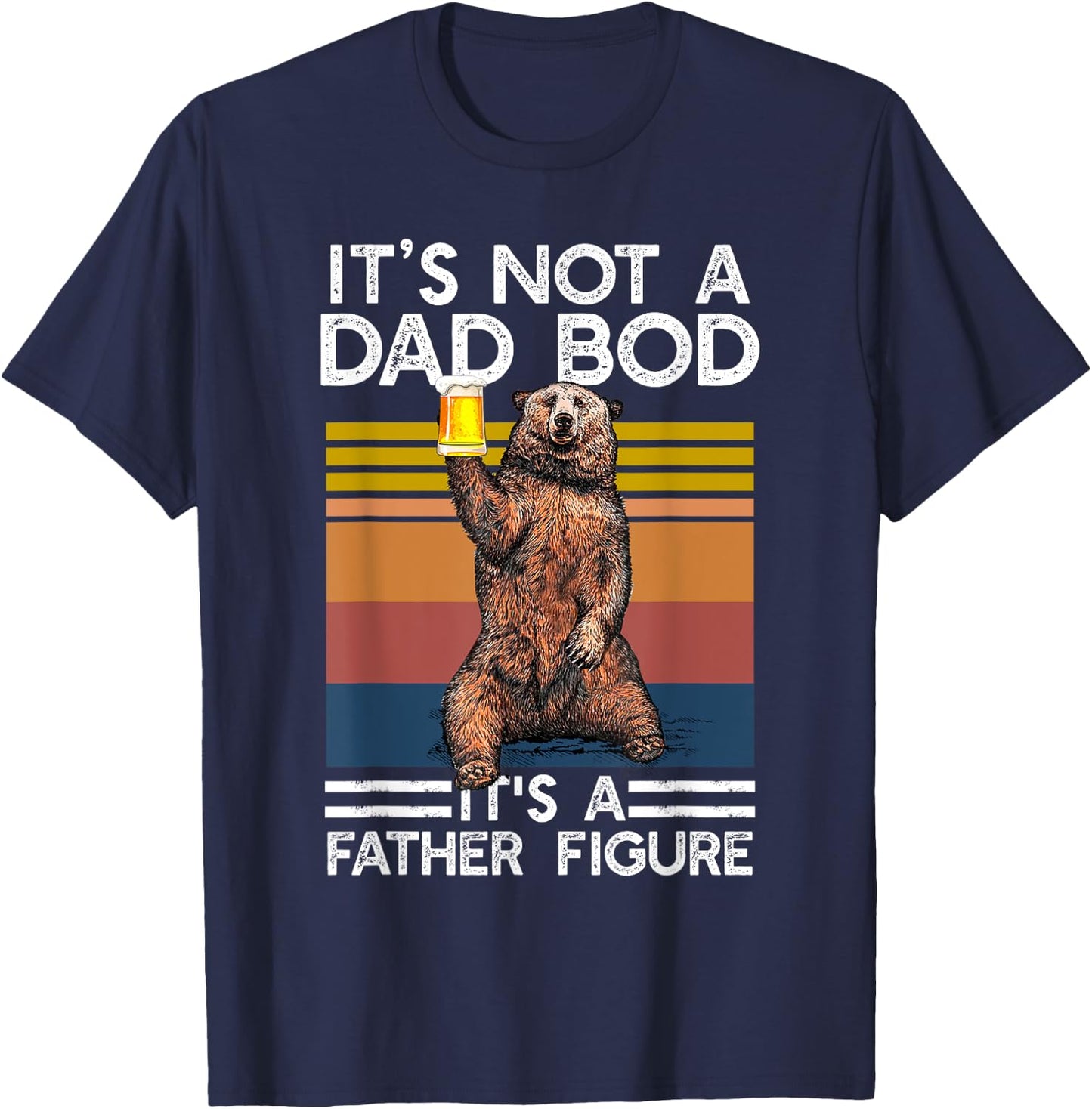 It's Not A Dad Bod It's Father Figure Funny Beer Fathers Day T-Shirt - T-Shirt | Navy