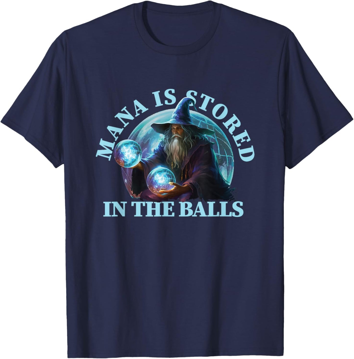 Mana is Stored in The Balls Magician Sorcerer Witcher Wizard T-Shirt - T-Shirt | Navy