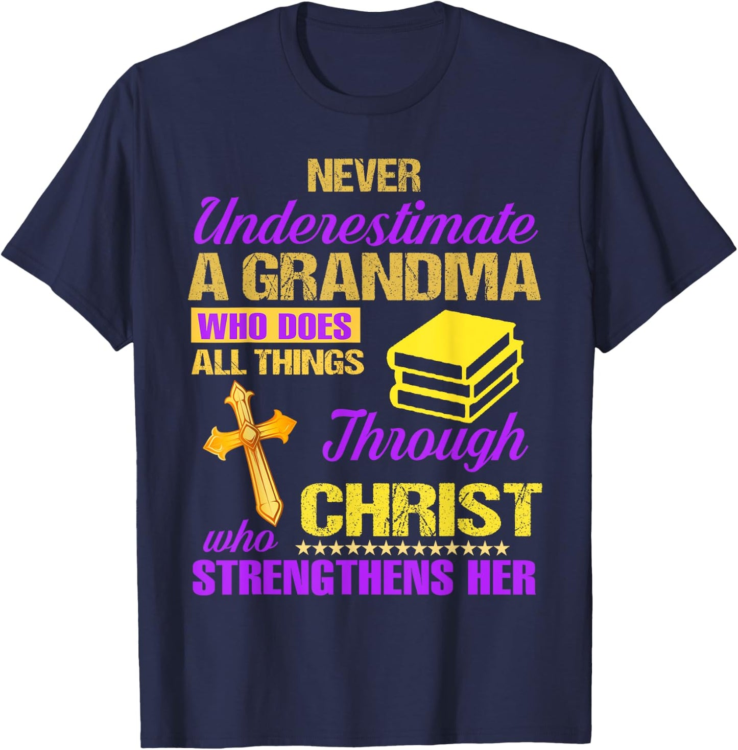Never Underestimate A Grandma Who Does All Things Christian T-Shirt - T-Shirt | Navy