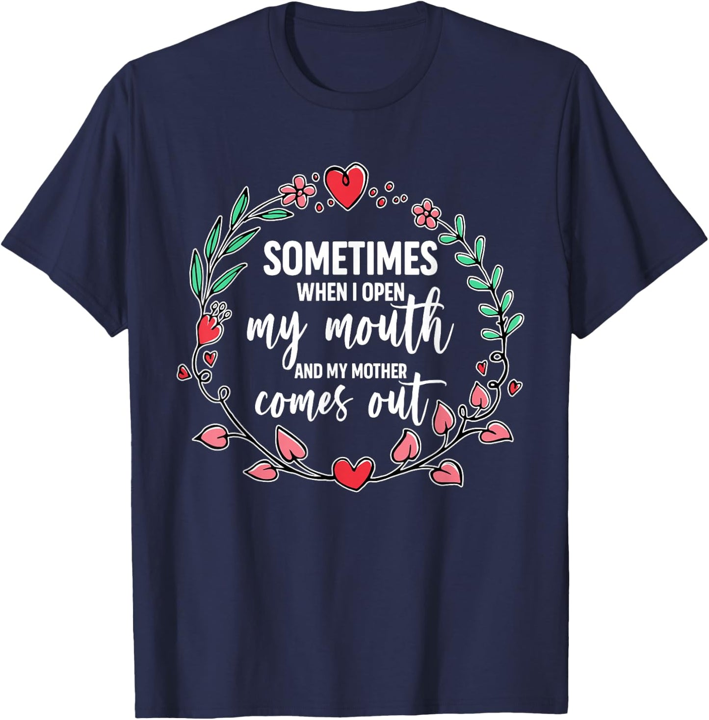 Sometimes When I Open My Mouth And My Mother Comes Out T-Shirt - T-Shirt | Navy