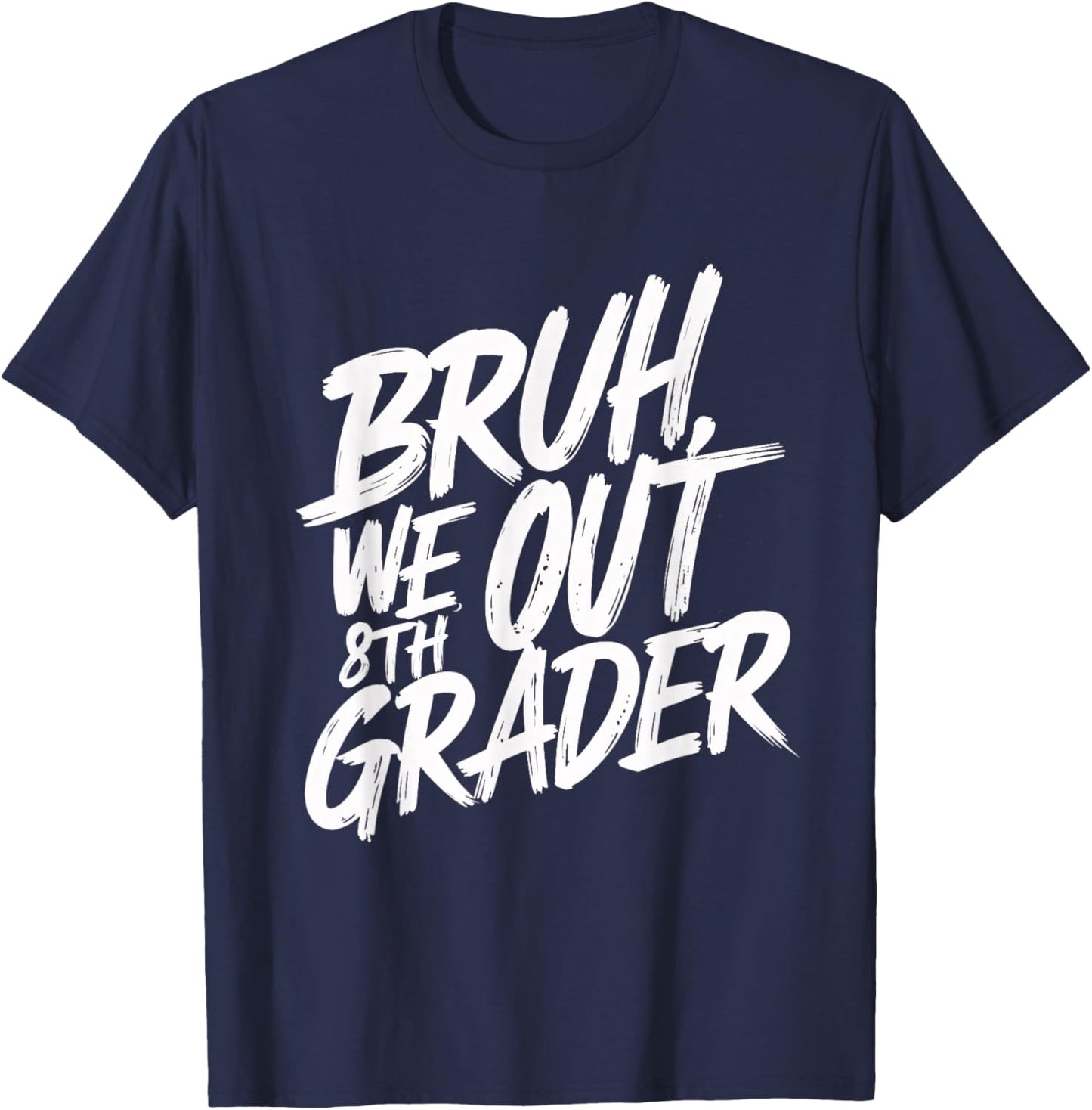 Bruh We Out 8th Grader 8th Grade Graduation Class T-Shirt - T-Shirt | Navy