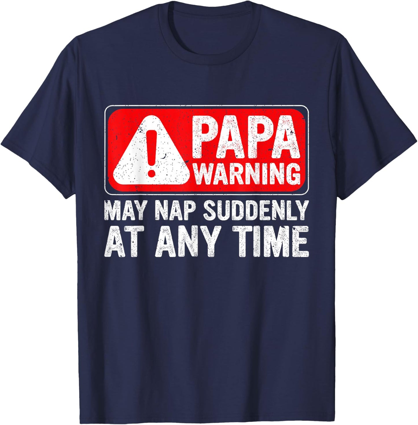 Funny Papa Warning Sign - May Nap Suddenly at Any Time T-Shirt - T-Shirt | Navy