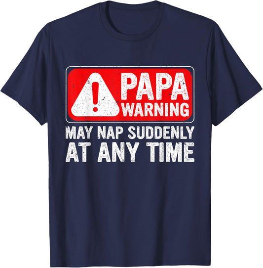 Funny Papa Warning Sign - May Nap Suddenly at Any Time T-Shirt - T-Shirt | Navy