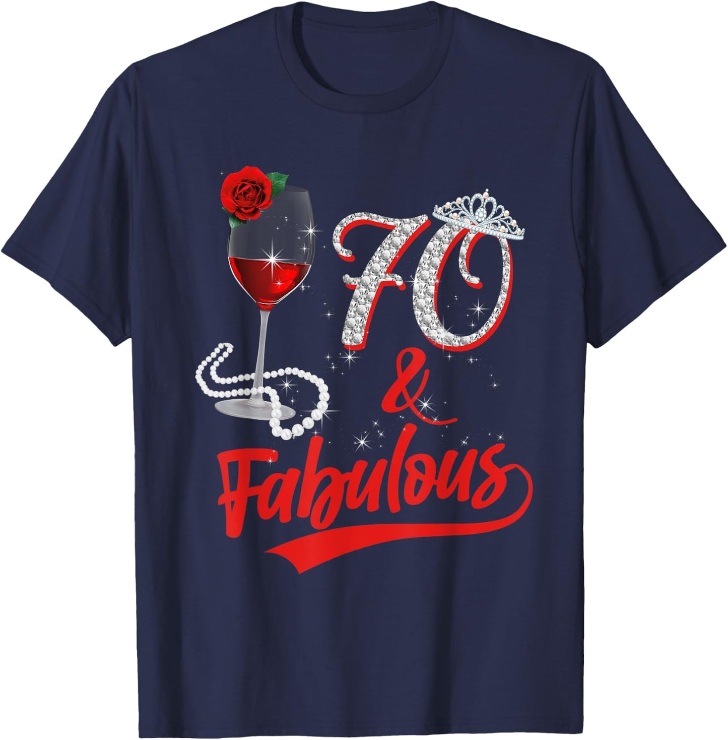 70 And Fabulous Queen Happy Birthday 25th Rose Red Wine T-Shirt - T-Shirt | Navy