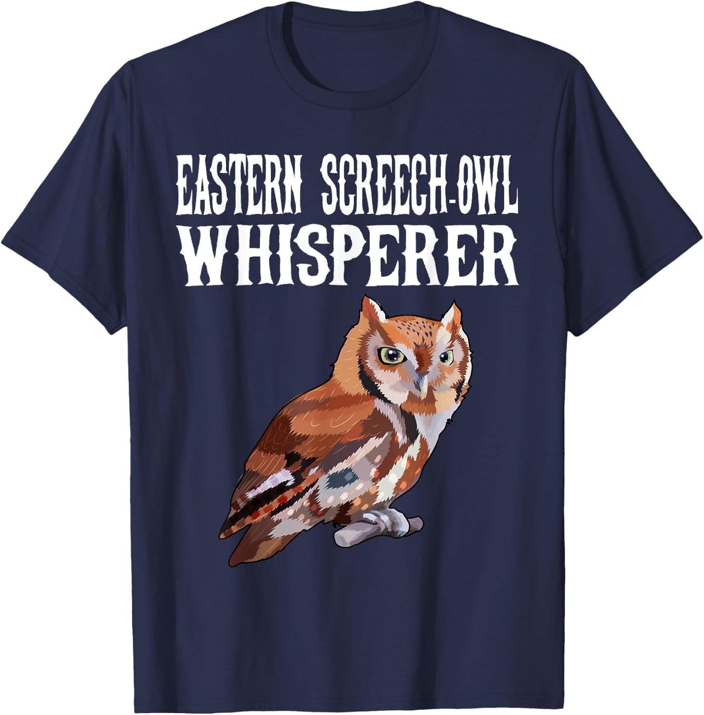 Eastern Screech-Owl Whisperer Funny Bird Lover T-Shirt - T-Shirt | Navy