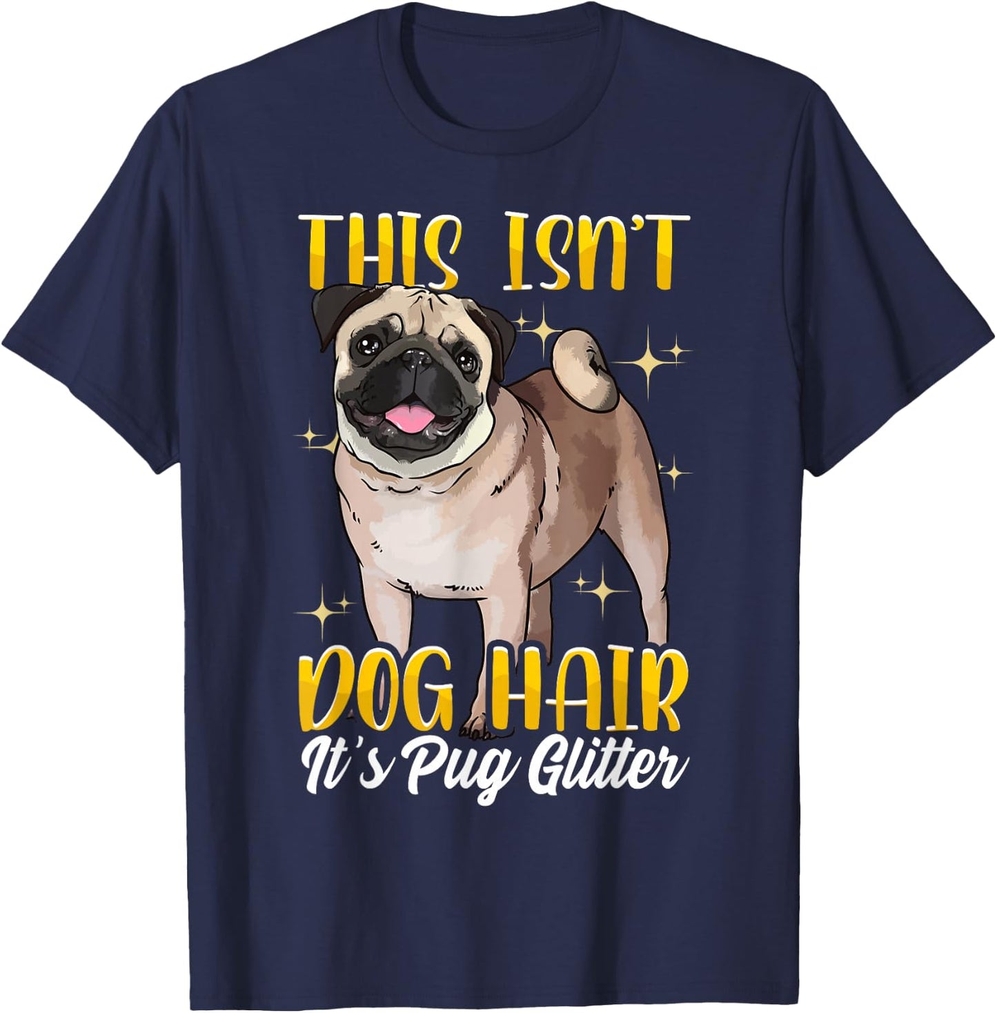 Funny Pug Shirts Pug Mom Gift This Isn't Pug Hair T-Shirt - T-Shirt | Navy