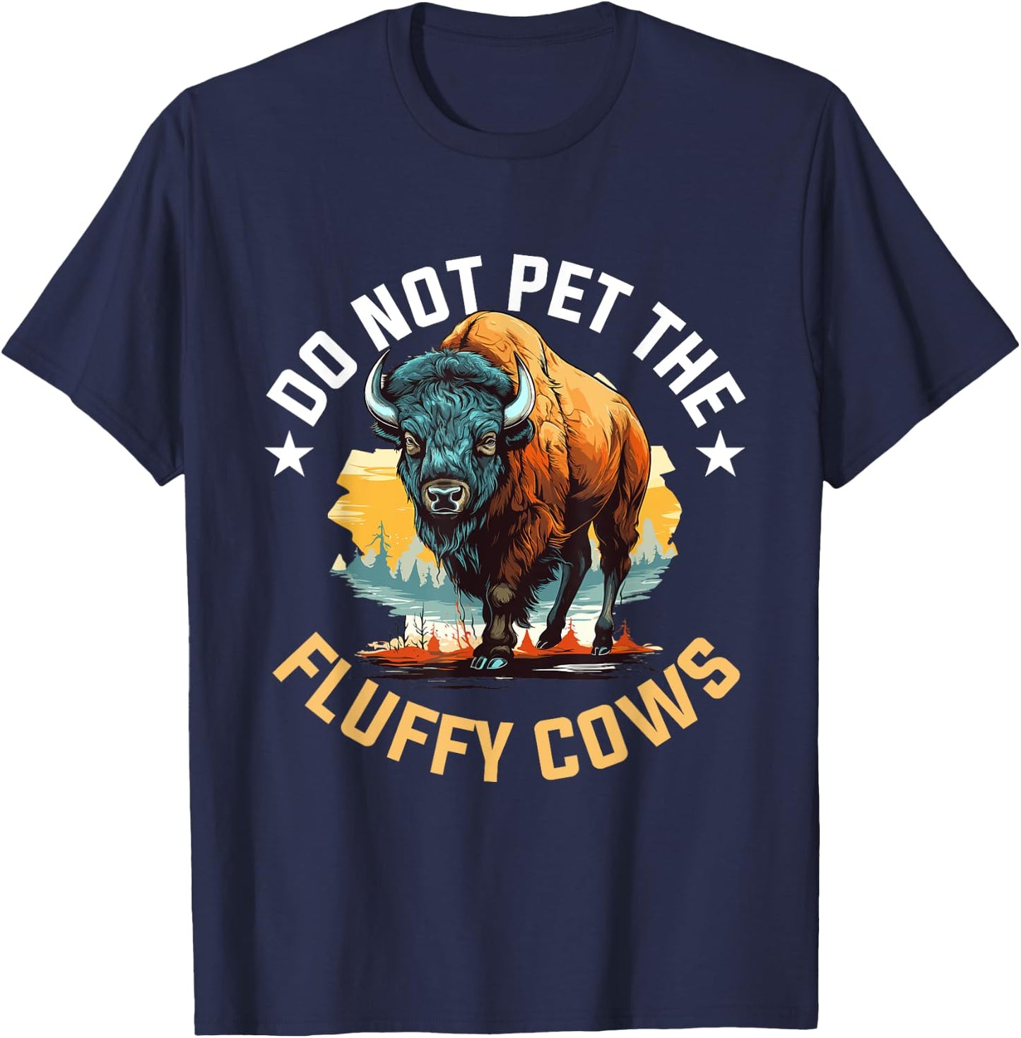 Funny Buffalo Bison - Do Not Pet the Fluffy Cows T-Shirt - T-Shirt | Navy