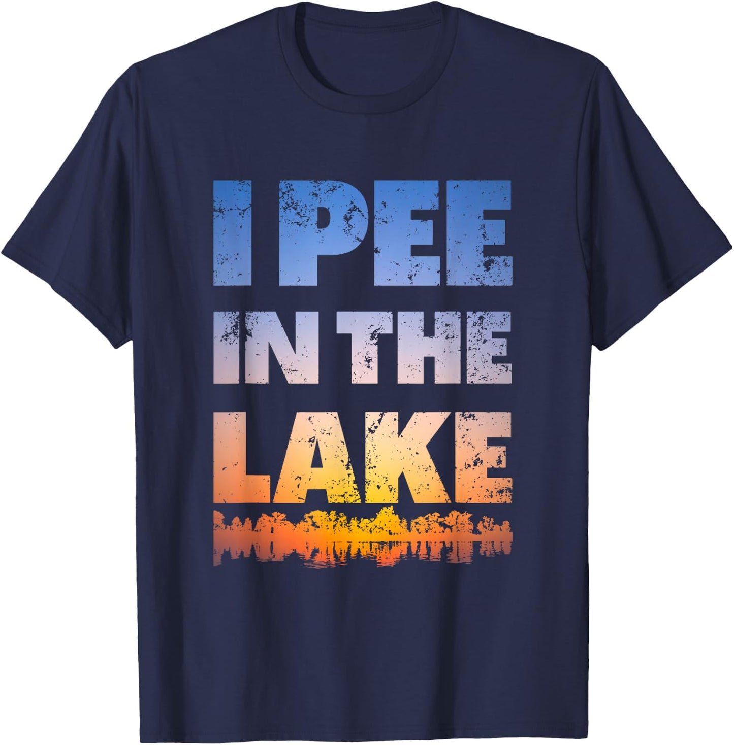 I Pee In The Lake Sunset design Funny Summer Gifts Idea T-Shirt - T-Shirt | Navy