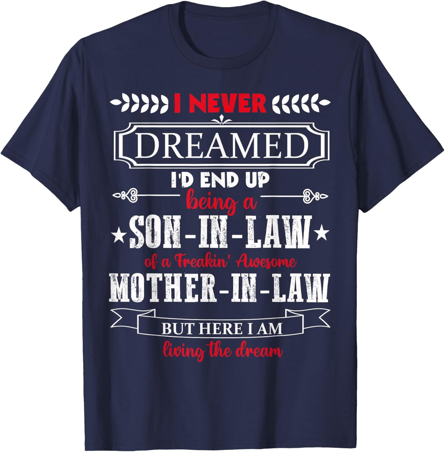 I never dreamed I'd end up being a son-in-law funny Gift T-Shirt - T-Shirt | Navy