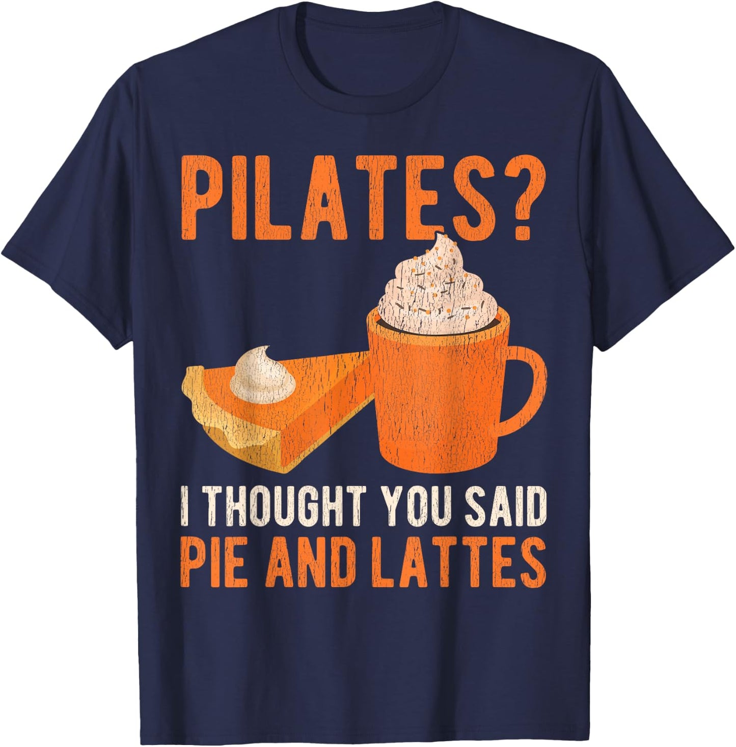 Pilates Pun Funny Pie And Lattes Coffee Pumpkin Spice Lover T-Shirt - T-Shirt | Navy
