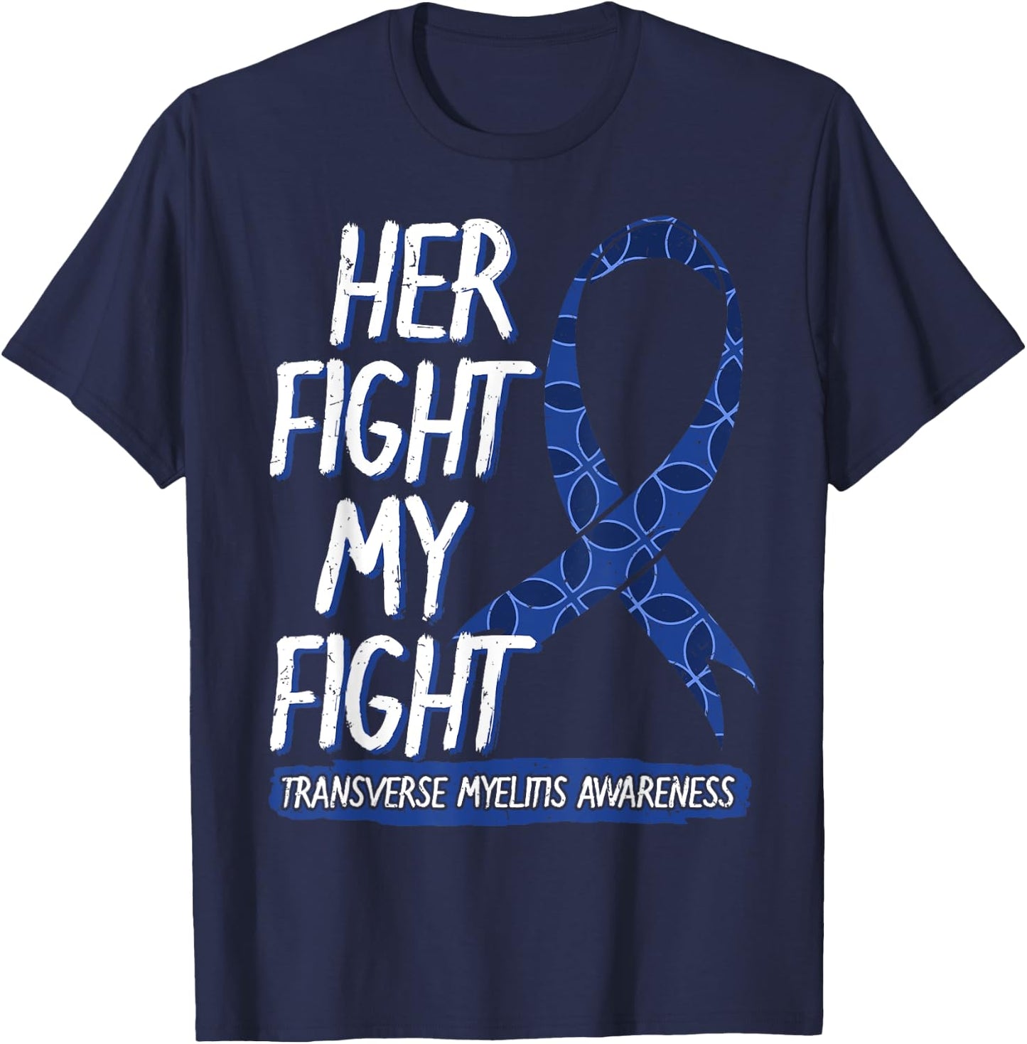 Her Fight Is My Fight Transverse Myelitis Survivor Disease T-Shirt - T-Shirt | Navy