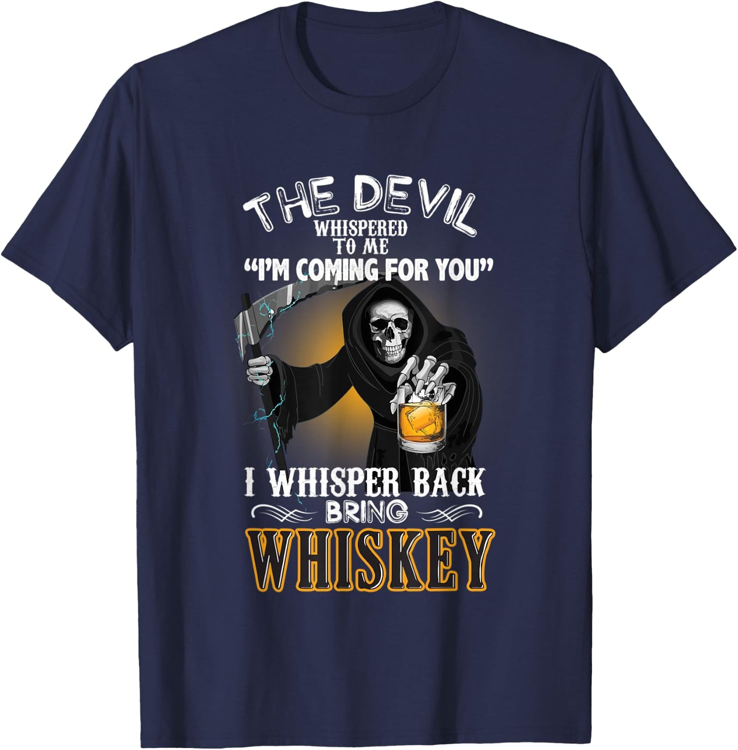 The Devil Whispered To Me I Whisper Back Bring Whiskey Gift T-Shirt - T-Shirt | Navy