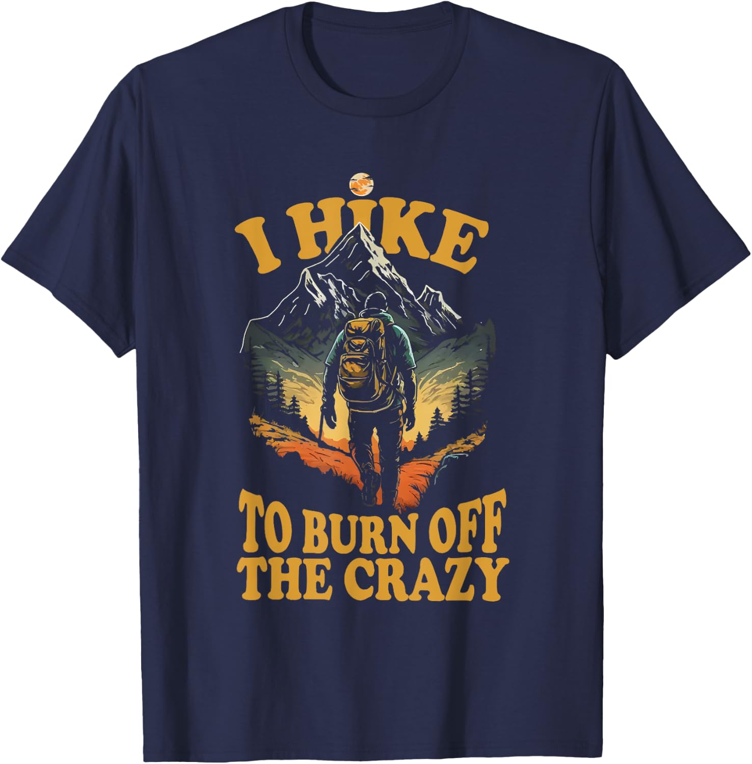I Hike to Burn Off the Crazy T-Shirt - T-Shirt | Navy