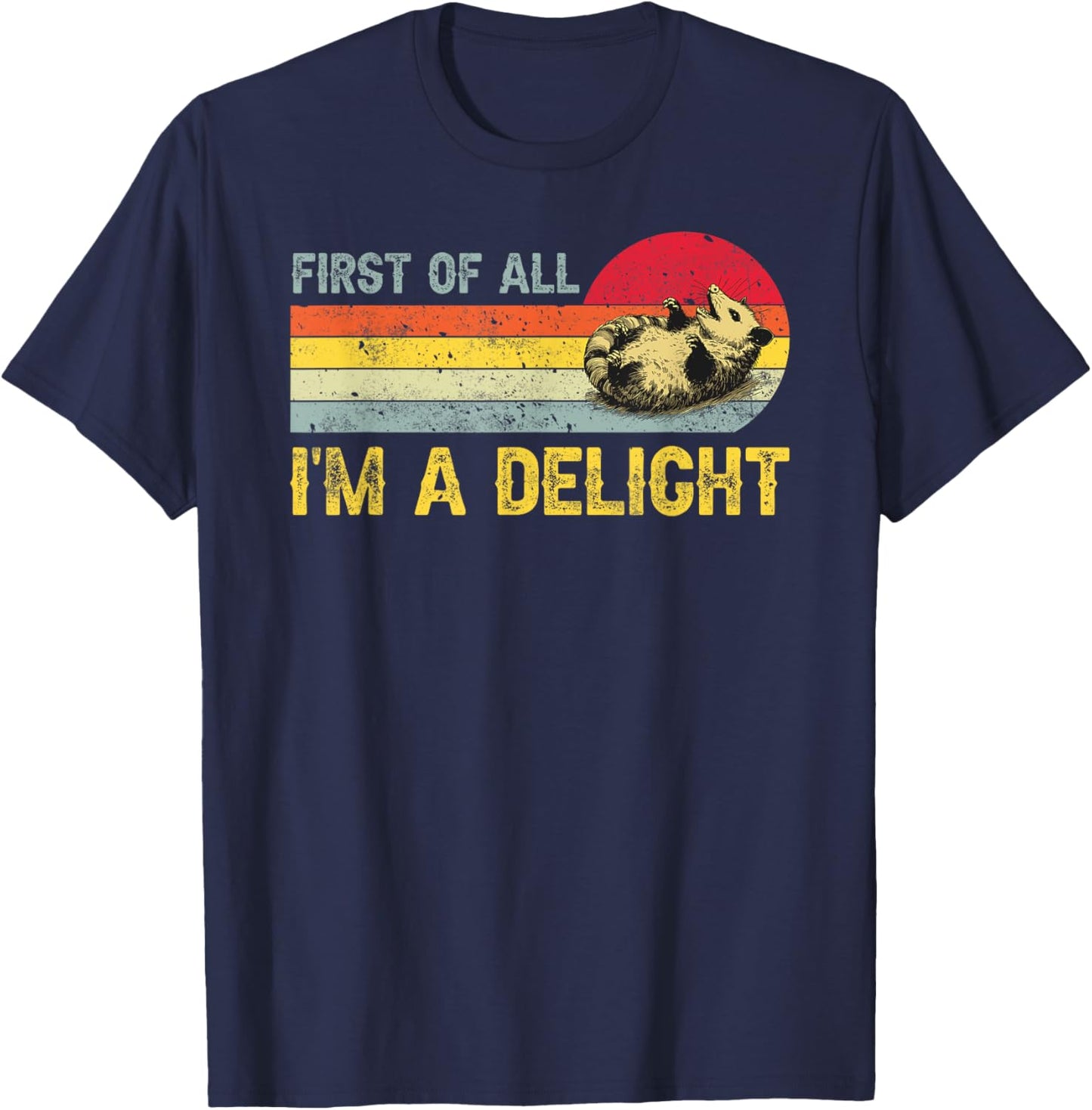 First Of All I'm A Delight, Funny Sarcastic Possum T-Shirt - T-Shirt | Navy