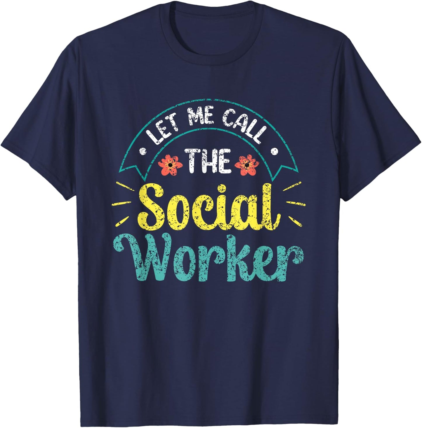 Let Me Call The Social Worker Job Work Graduation T-Shirt - T-Shirt | Navy