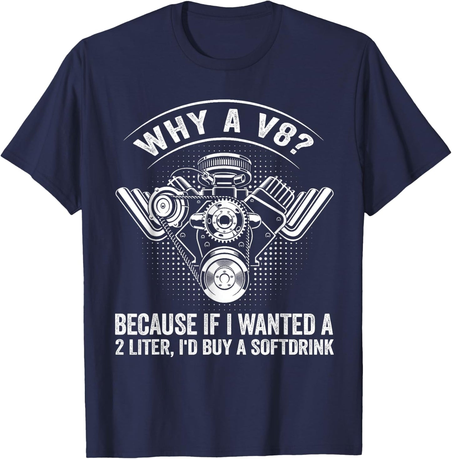 Why A V8? Mechanic Car V8 Engine Muscle Car Lover Tuning Guy T-Shirt - T-Shirt | Navy