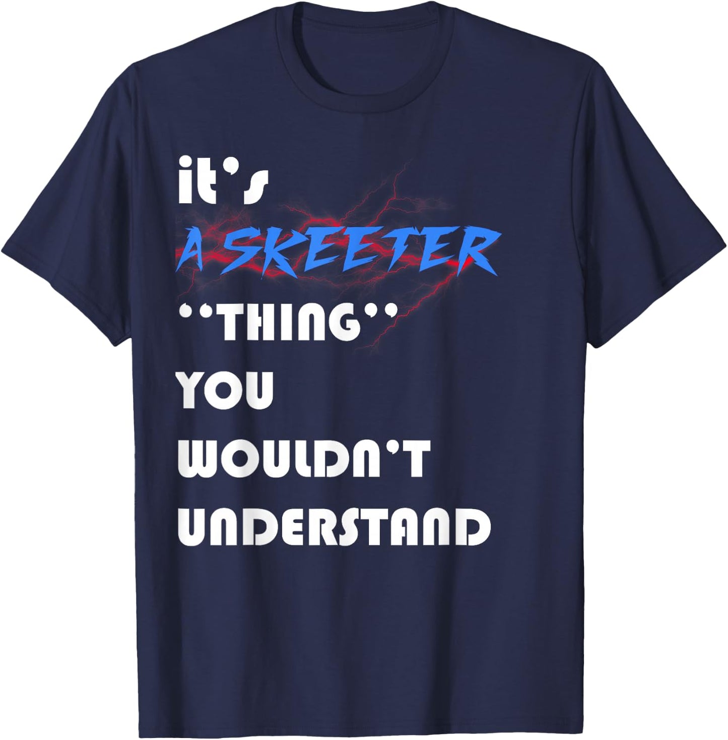 it's A skeeter you wouldn't understand ugly nice T-Shirt - T-Shirt | Navy