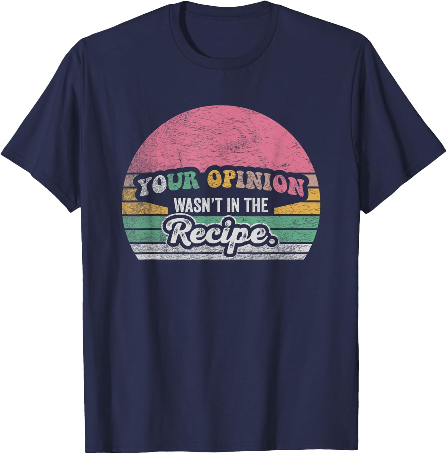 Retro Vintage Your Opinion Wasn't In The Recipe Chef Cooking T-Shirt - T-Shirt | Navy