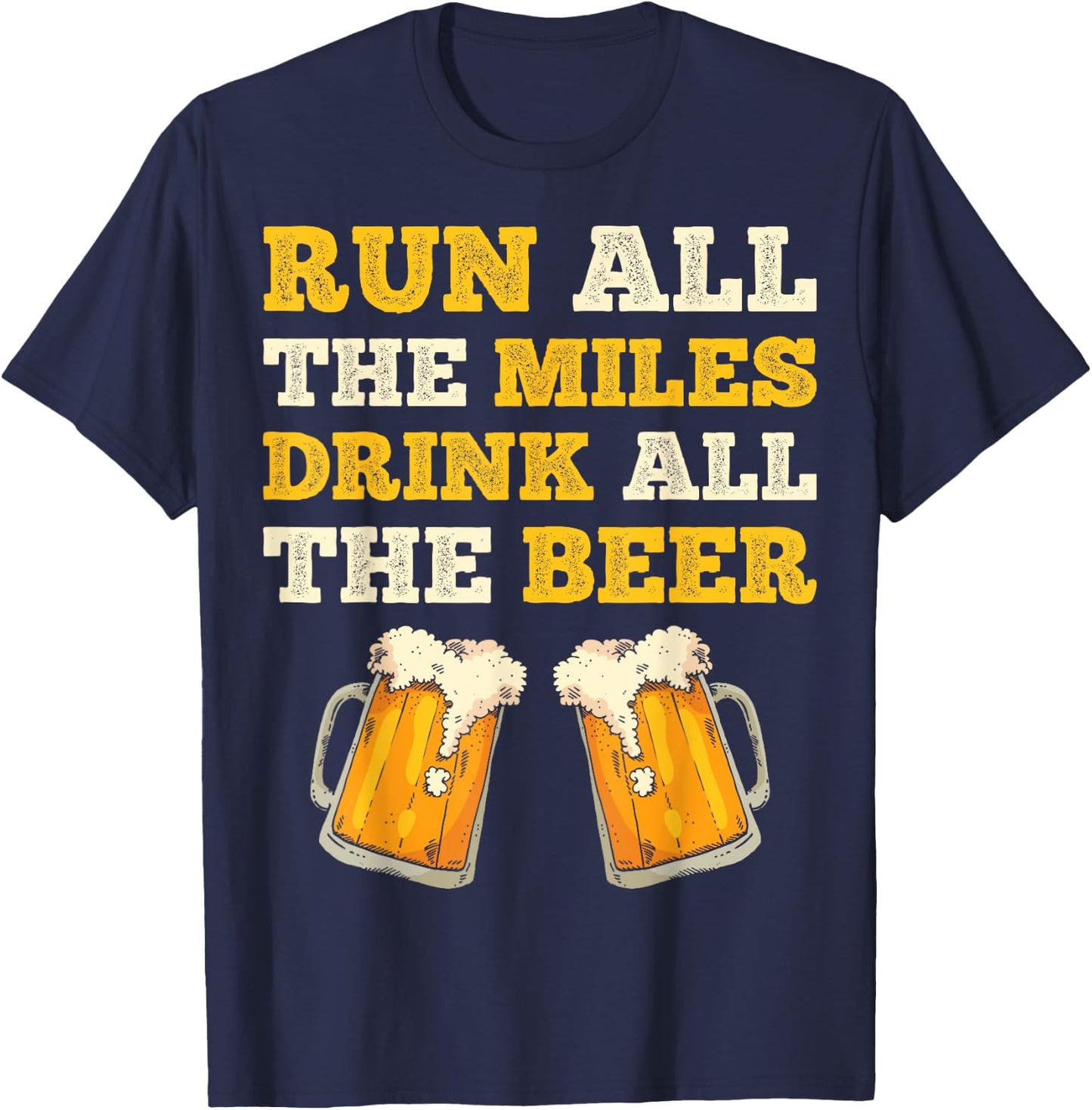Run All The Miles Drink All The Beer Funny Men Women Running T-Shirt - T-Shirt | Navy