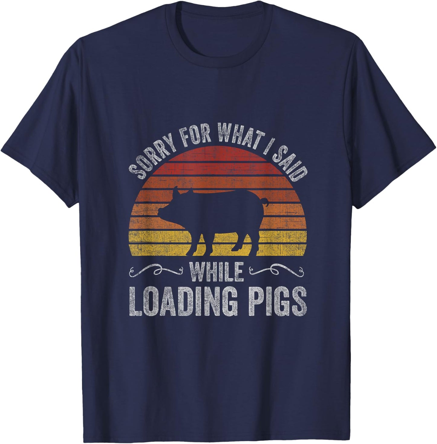 Sorry For What I Said While Loading Pigs Funny Retro Sunset T-Shirt - T-Shirt | Navy
