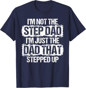 I'm not The Stepdad I'm just Dad That Stepped Up Step Dad T-Shirt - T-Shirt | Navy