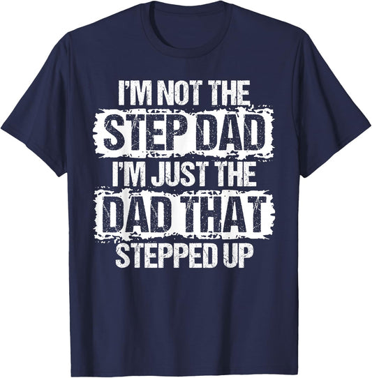 I'm not The Stepdad I'm just Dad That Stepped Up Step Dad T-Shirt - T-Shirt | Navy