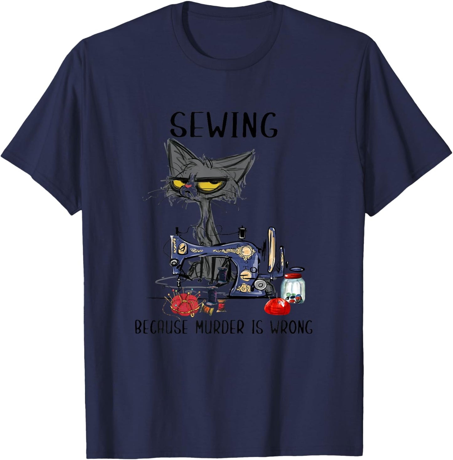 Sewing Because Murder Is Wrong Funny Cat Women T-Shirt - T-Shirt | Navy