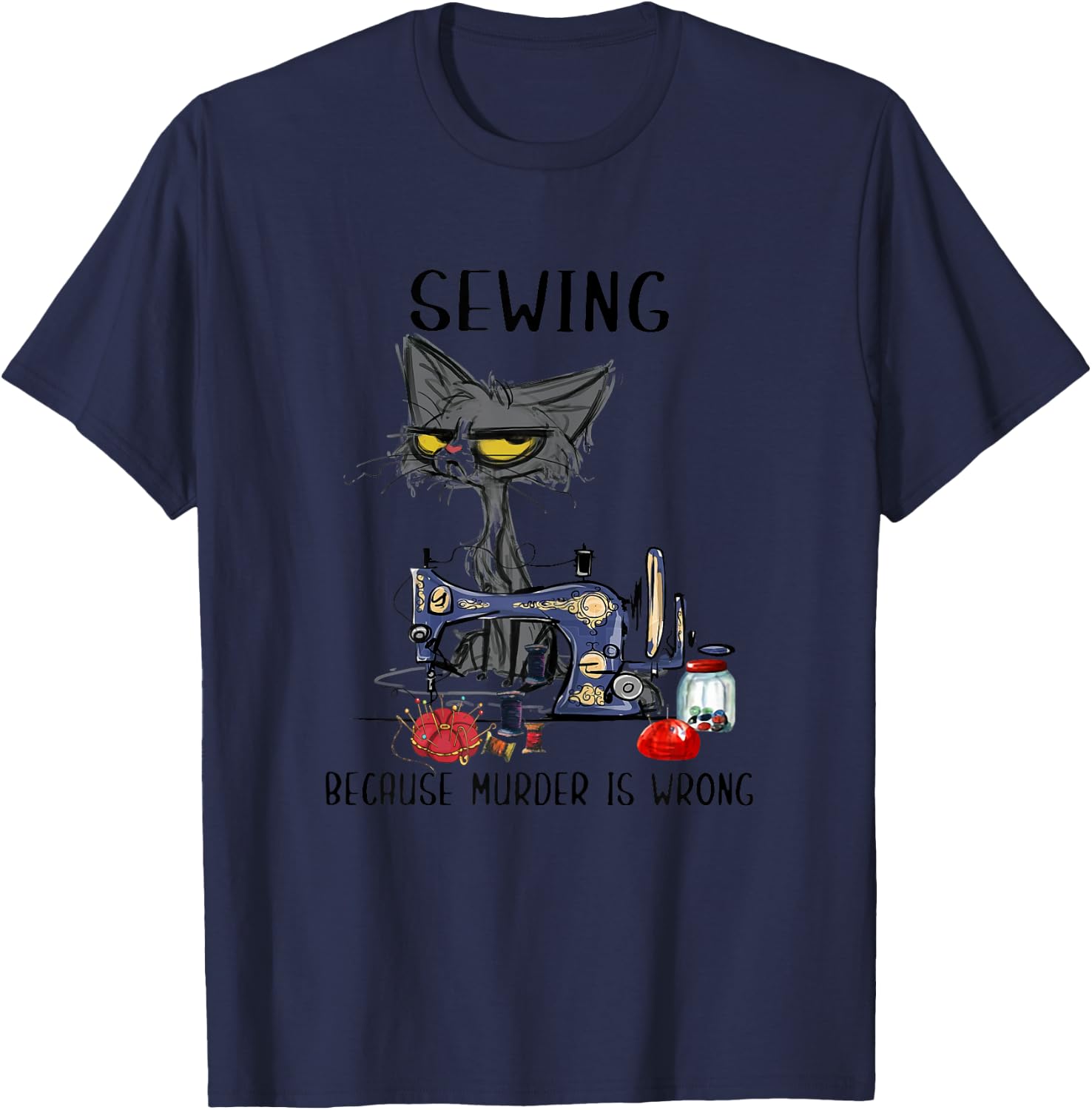 Sewing Because Murder Is Wrong Funny Cat Women T-Shirt - T-Shirt | Navy