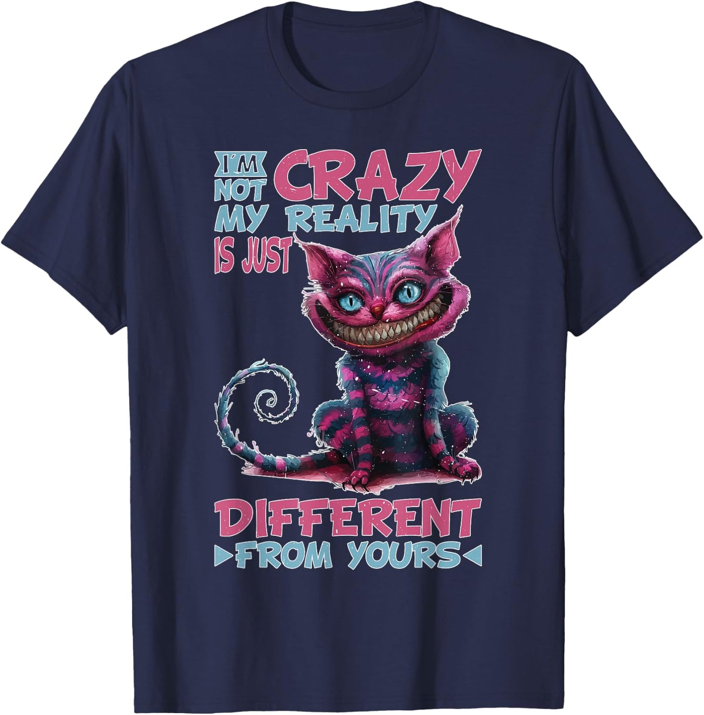 I'm Not Crazy, My Reality Is Just Different From Yours T-Shirt - T-Shirt | Navy