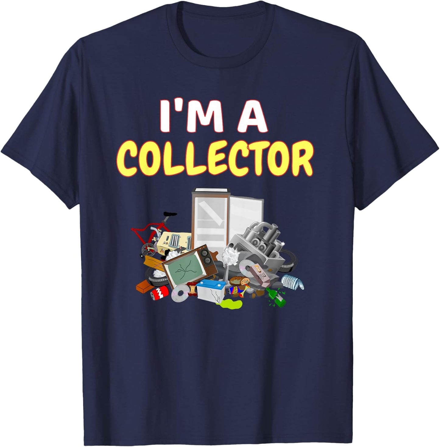 I'm A Collector Hoarder Junk Funny Scrapper Metal Recycle T-Shirt - T-Shirt | Navy