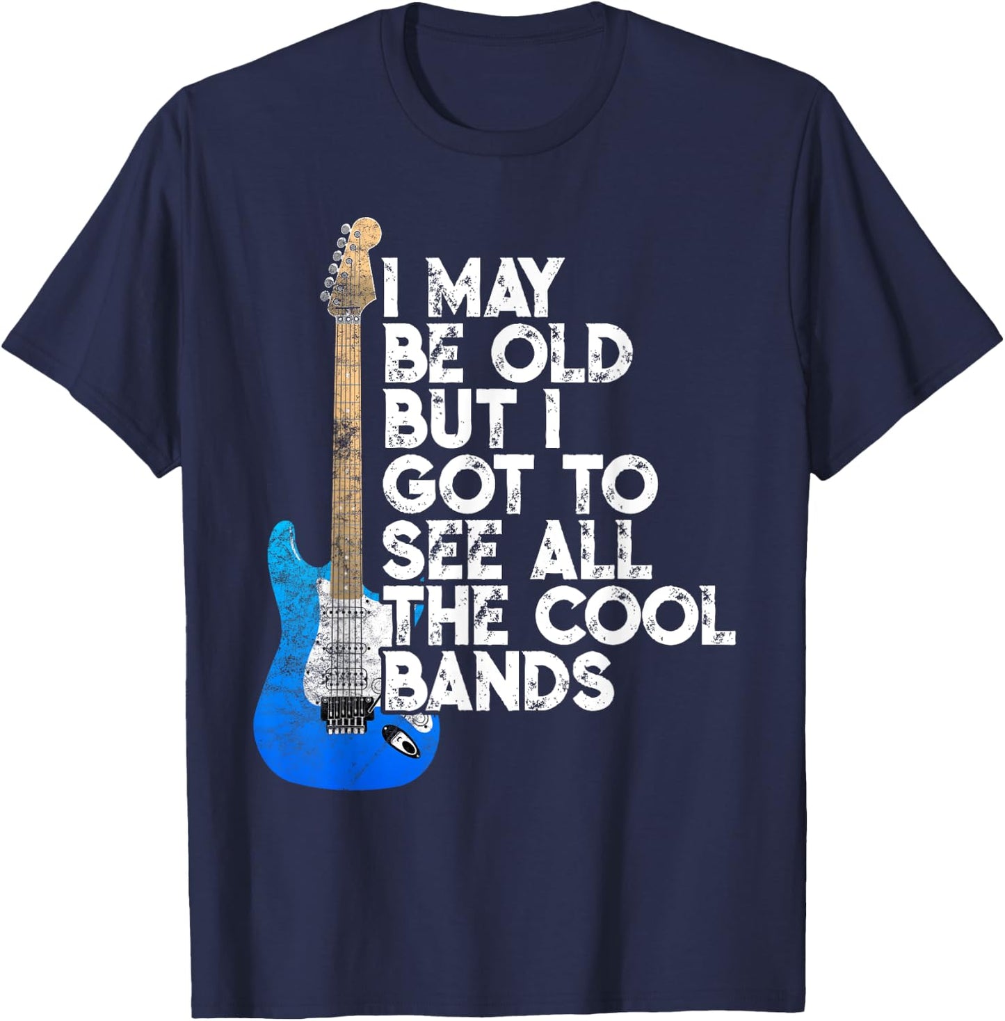 I May Be Old But I Got To See All The Cool Bands Concert T-Shirt - T-Shirt | Navy