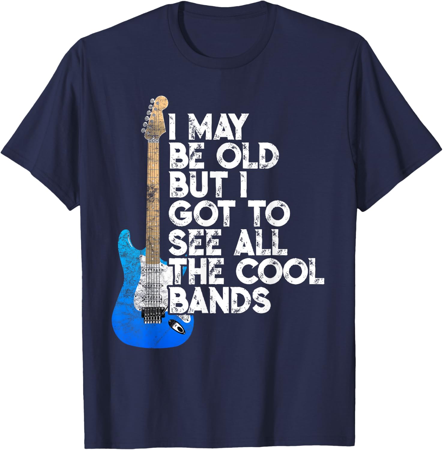 I May Be Old But I Got To See All The Cool Bands Concert T-Shirt - T-Shirt | Navy