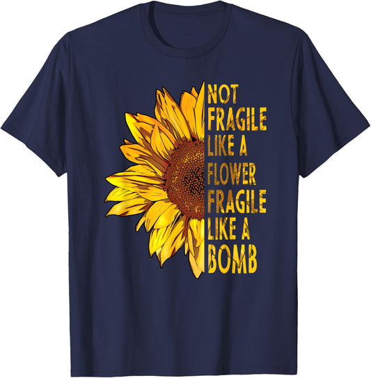 not fragile like a flower fragile like a bomb Sunflower T-Shirt - T-Shirt | Navy