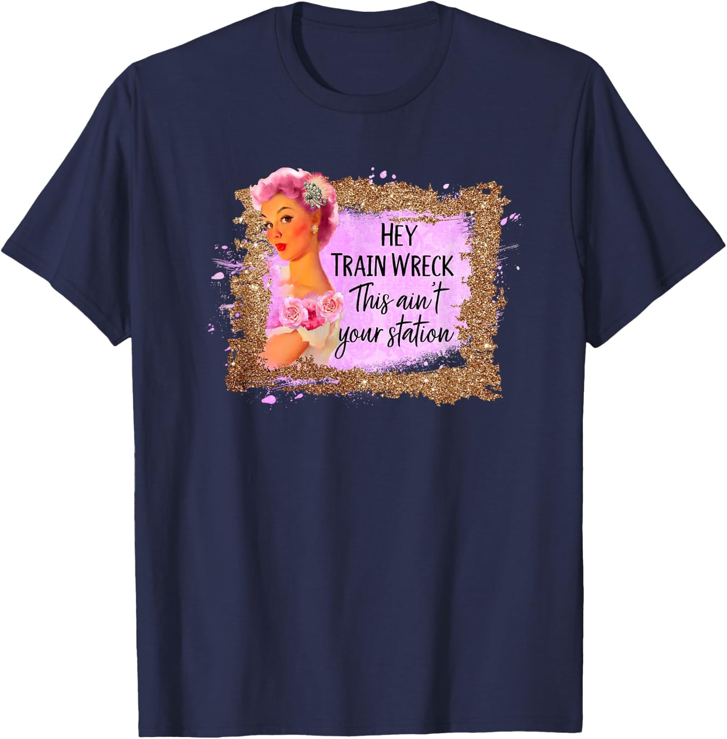 Funny Shirt Hey Train Wreck This Ain't Your Station Fun Gift T-Shirt - T-Shirt | Navy