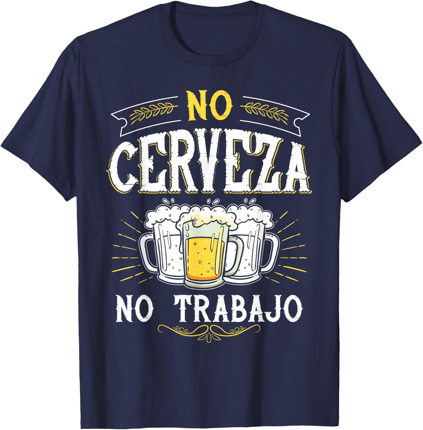 No Cerveza No Trabajo Funny Mexican Spanish Saying Gift T-Shirt - T-Shirt | Navy