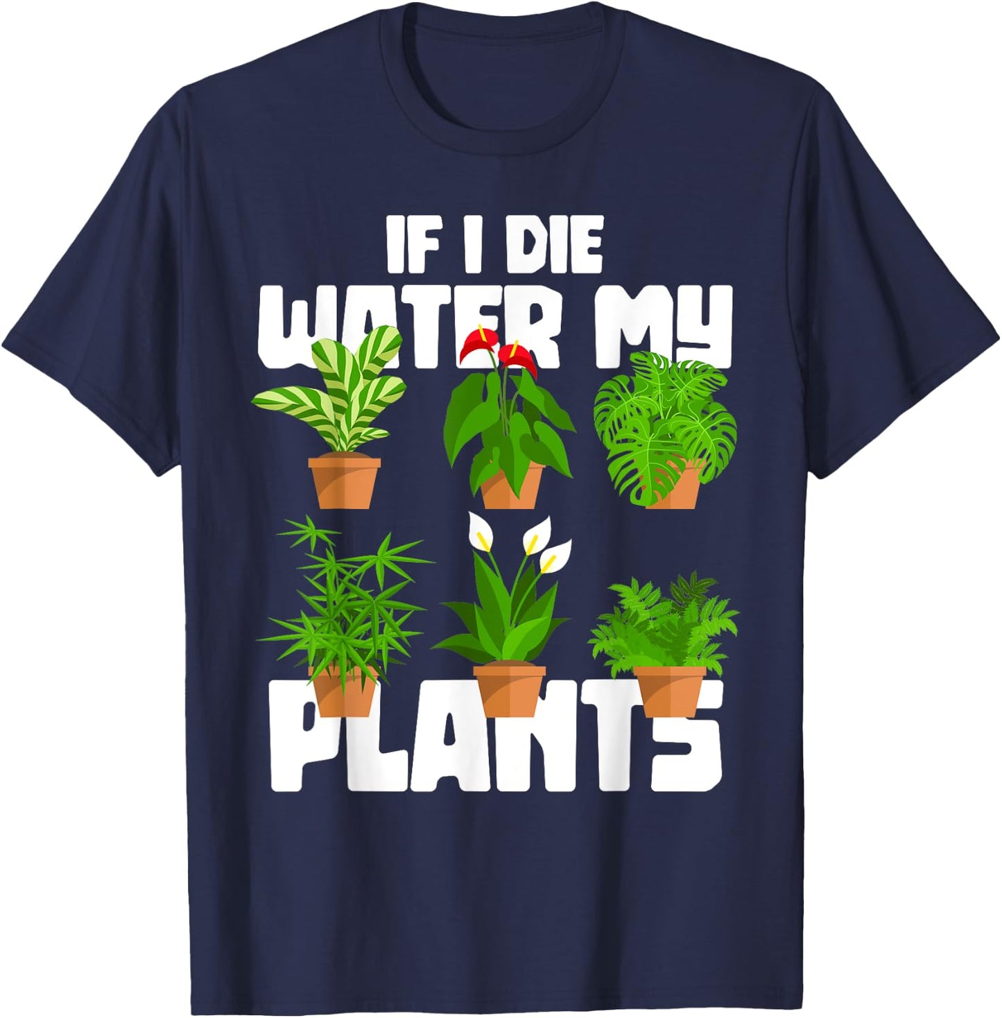 If I Die Water My Plants Gardening T-Shirt - T-Shirt | Navy