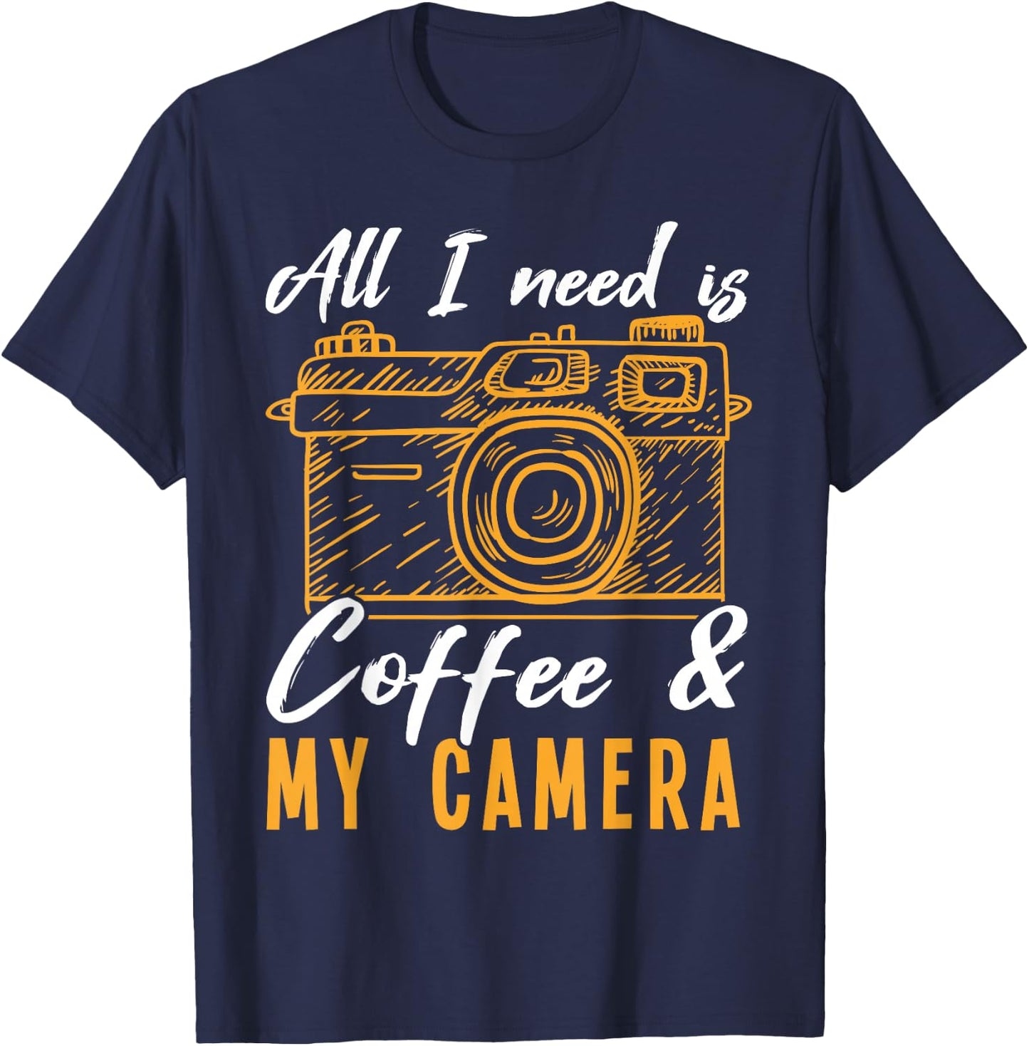 All I need is Coffee & My Camera Photographer Photography T-Shirt - T-Shirt | Navy