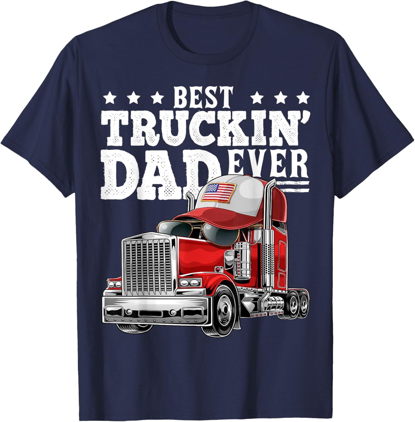 Best Truckin Dad Ever Big Rig Trucker Father's Day Gift Men T-Shirt - T-Shirt | Navy
