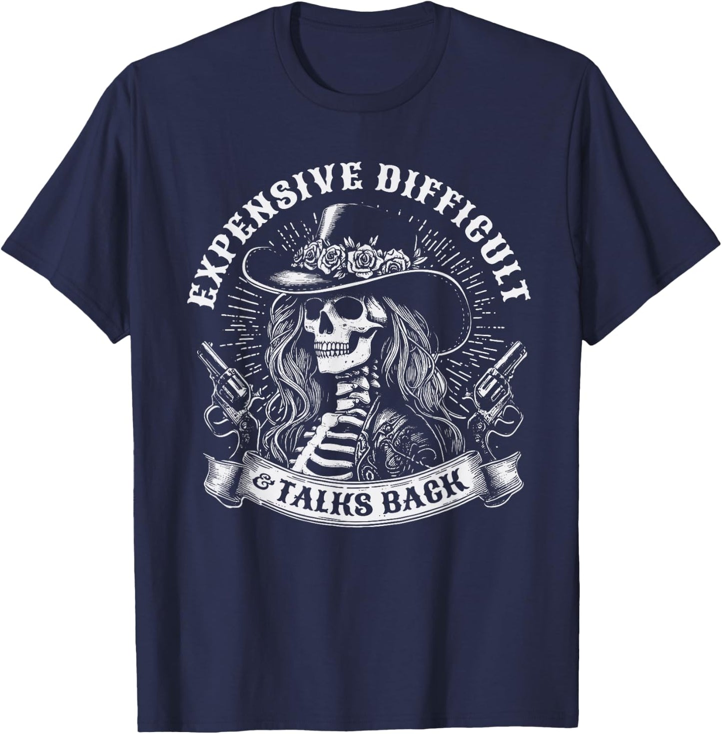 Expensive Difficult And Talks Back Skeleton Funny Cowgirl T-Shirt - T-Shirt | Navy
