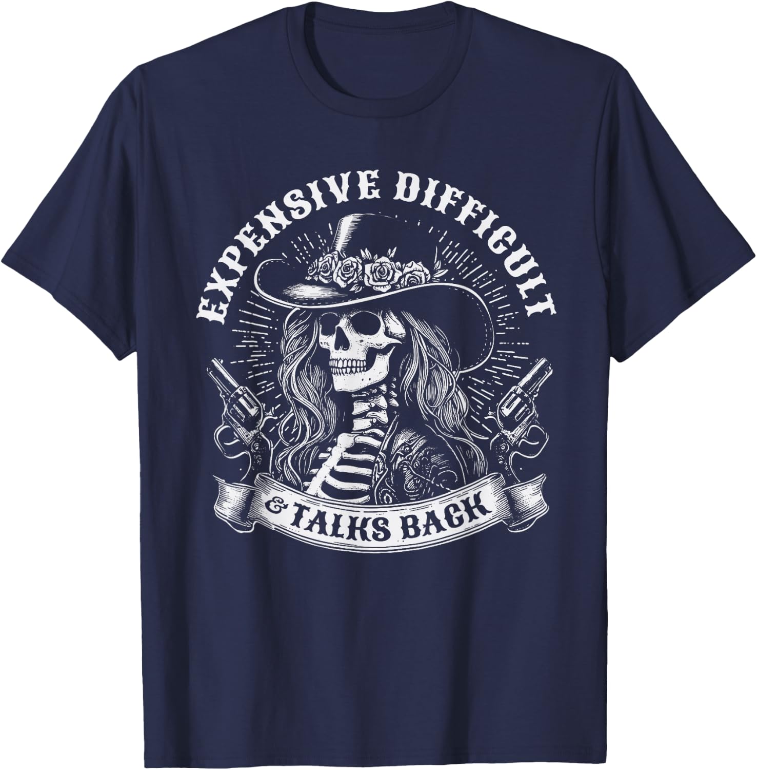 Expensive Difficult And Talks Back Skeleton Funny Cowgirl T-Shirt - T-Shirt | Navy