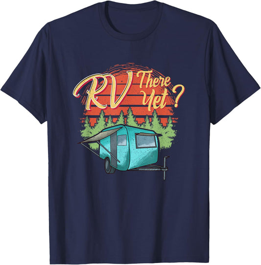 Funny RVing Camping Camper Motorhome RV THERE YET T-Shirt - T-Shirt | Navy