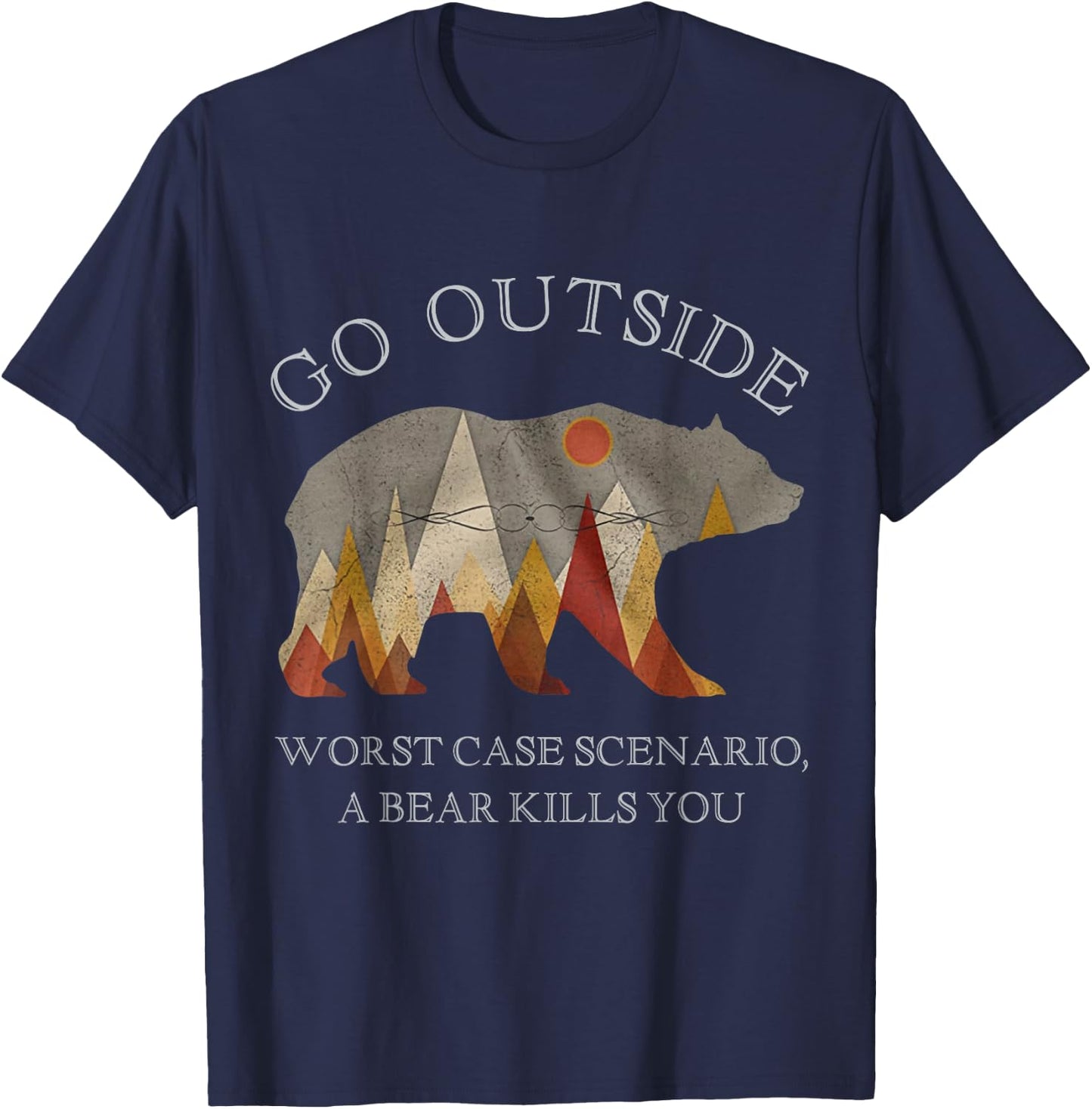 Go Outside Worst Case Scenario A Bear Kills You Camping Gift T-Shirt - T-Shirt | Navy