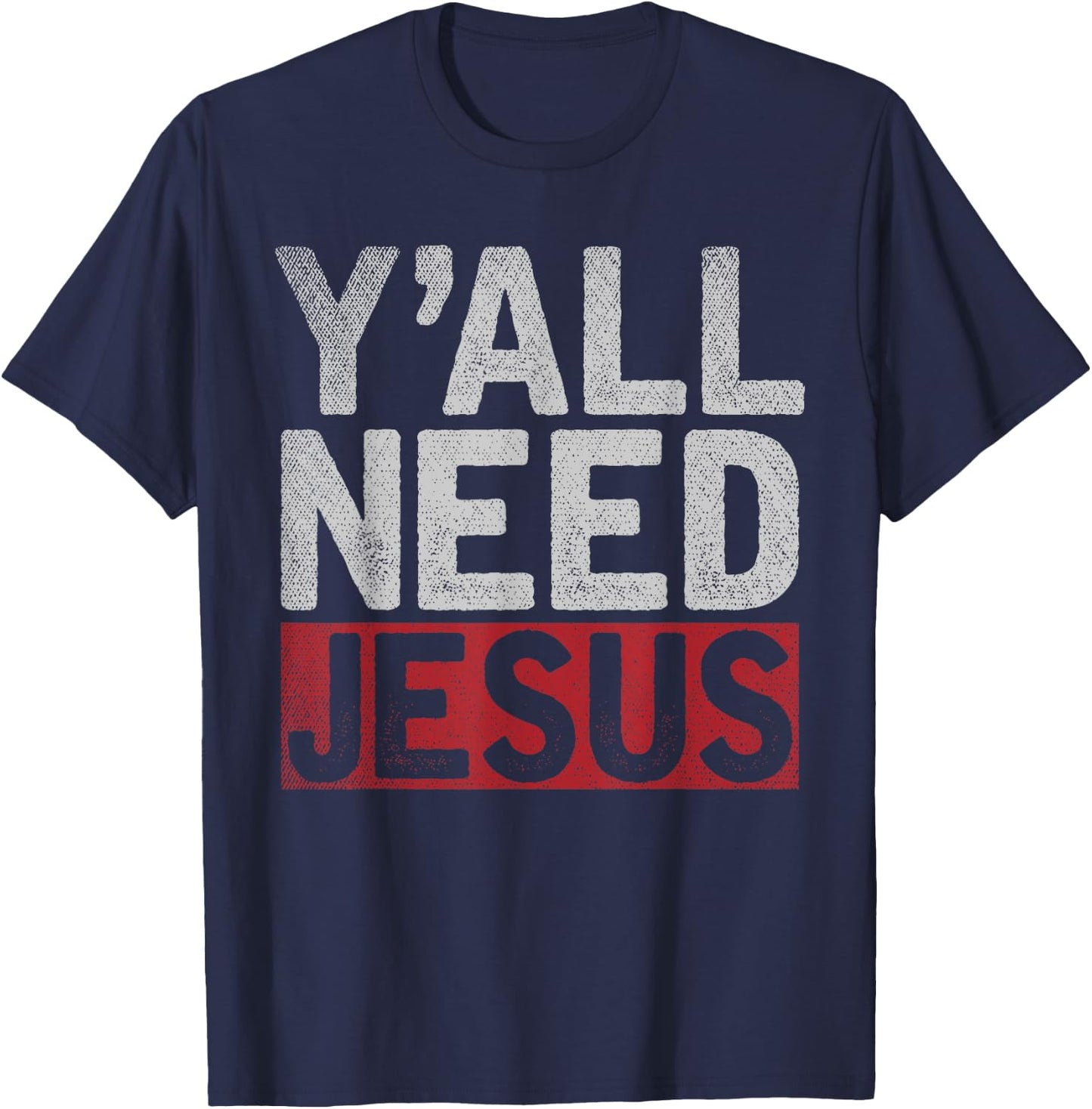 Christianity Christian Savior Lord Funny Yall Need Jesus T-Shirt - T-Shirt | Navy