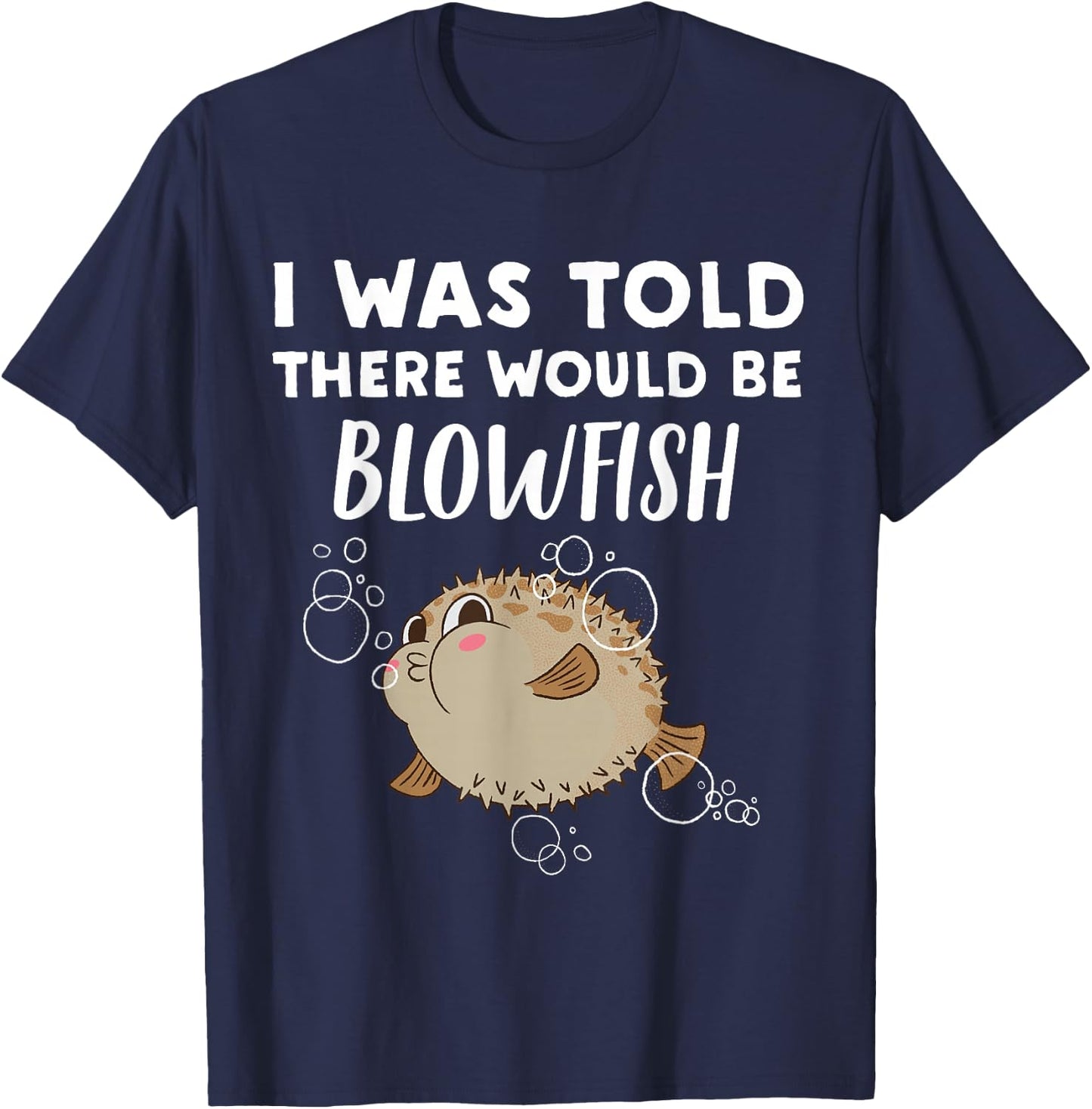 Funny Blowfish Lover Gift | Told There would be Blowfish T-Shirt - T-Shirt | Navy