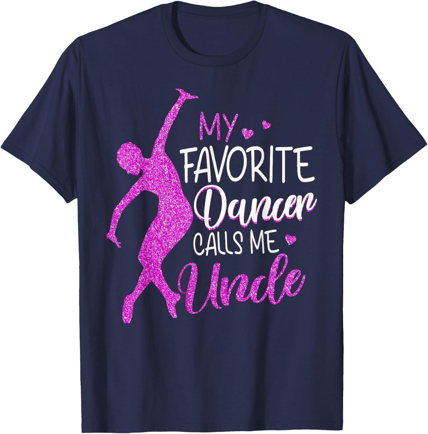 My Favorite Dancer Calls Me Uncle - Dance Gift T-Shirt - T-Shirt | Navy