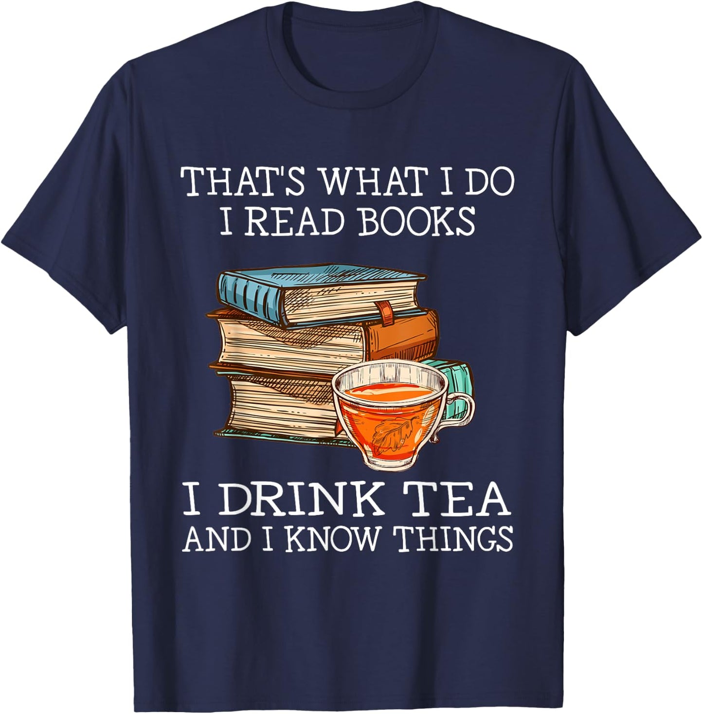 That's What i do i Read Books i Drink Tea and i Know Things Small T-Shirt - T-Shirt | Navy