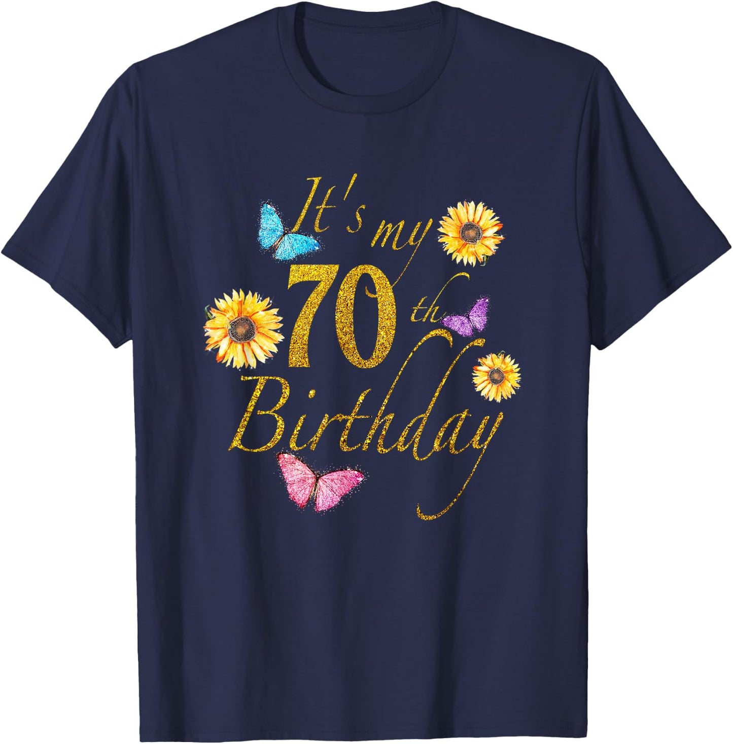 Sunflower Butterfly Happy Its My 70th Birthday Gift Shirt T-Shirt - T-Shirt | Navy